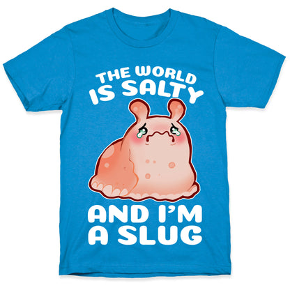 The World Is Salty And I'm A Slug T-Shirt