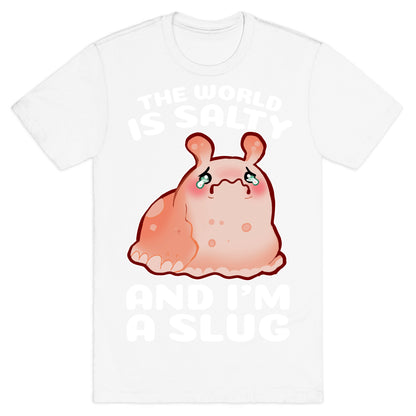 The World Is Salty And I'm A Slug T-Shirt