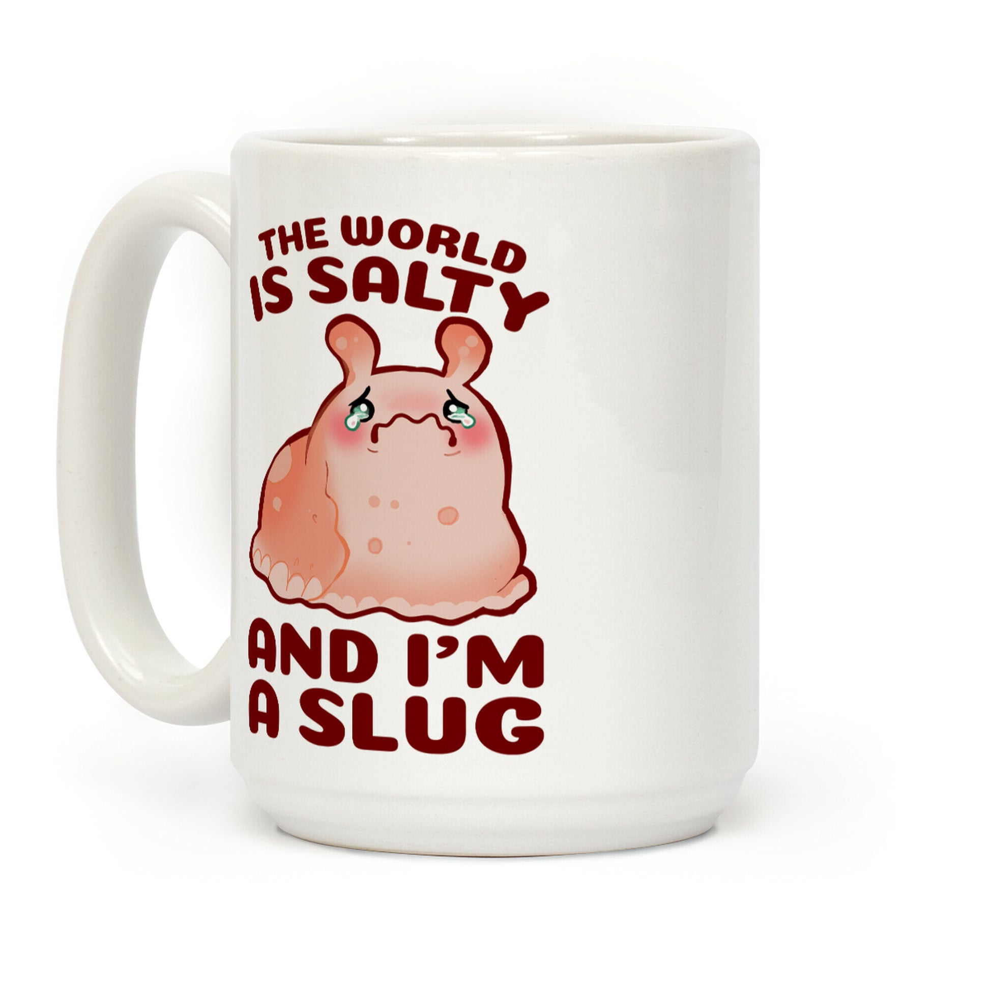 The World Is Salty And I'm A Slug Coffee Mug
