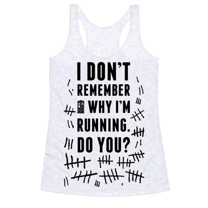 I Don't Remember Why I'm Running Do You? Racerback Tank