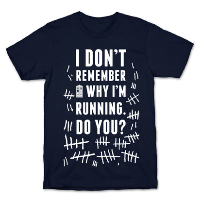I Don't Remember Why I'm Running Do You? T-Shirt