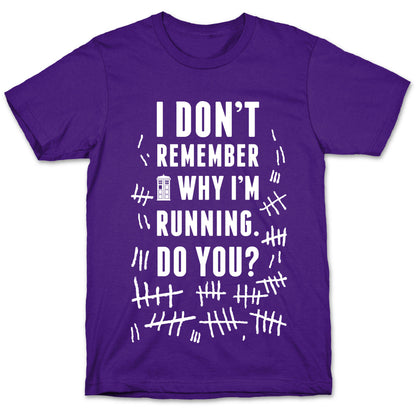 I Don't Remember Why I'm Running Do You? T-Shirt