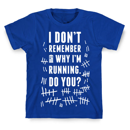 I Don't Remember Why I'm Running Do You? T-Shirt