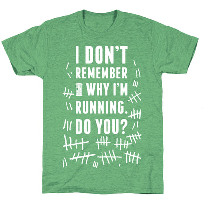 I Don't Remember Why I'm Running Do You? Unisex Triblend Tee