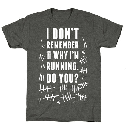 I Don't Remember Why I'm Running Do You? Unisex Triblend Tee