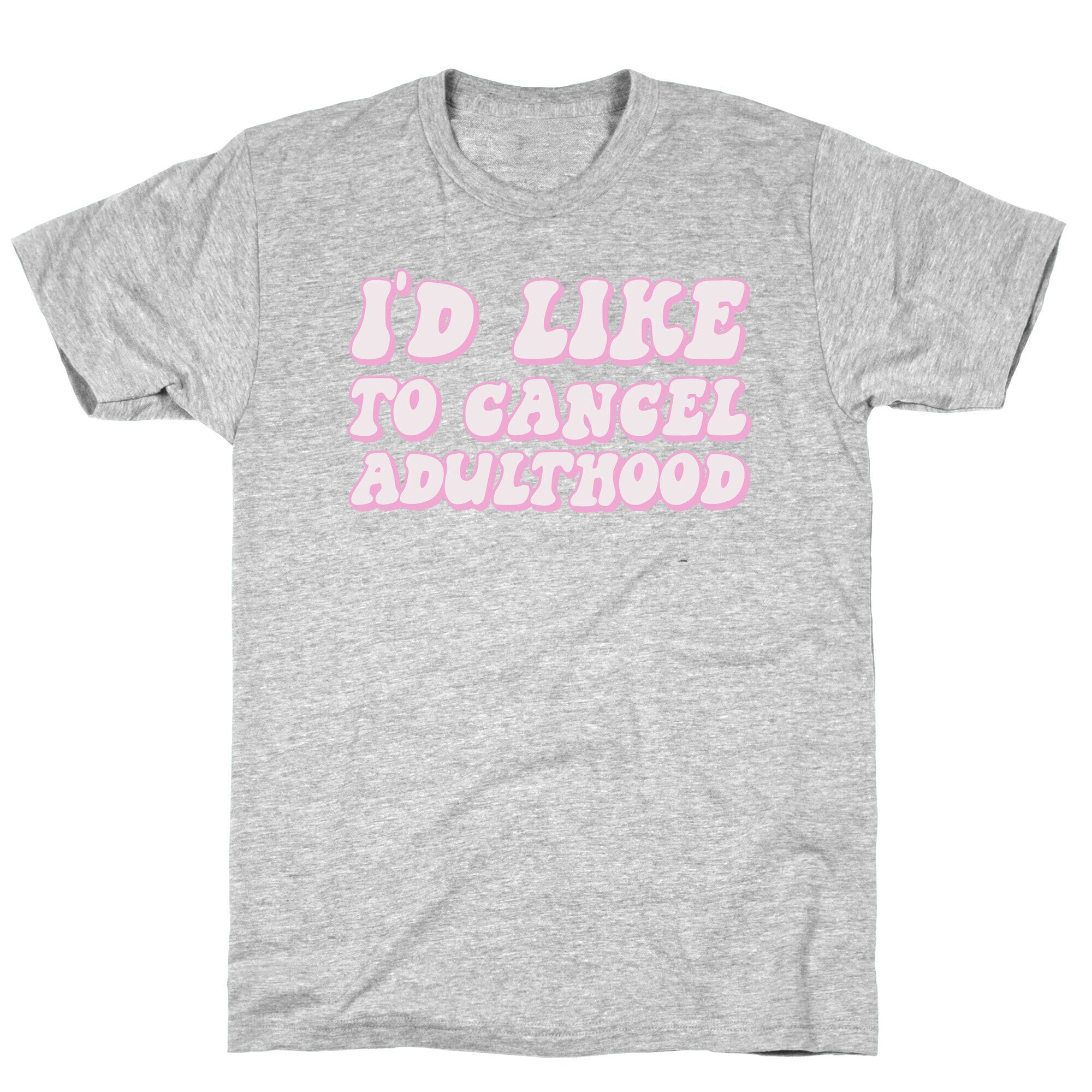 I'd Like To Cancel Adulthood T-Shirt