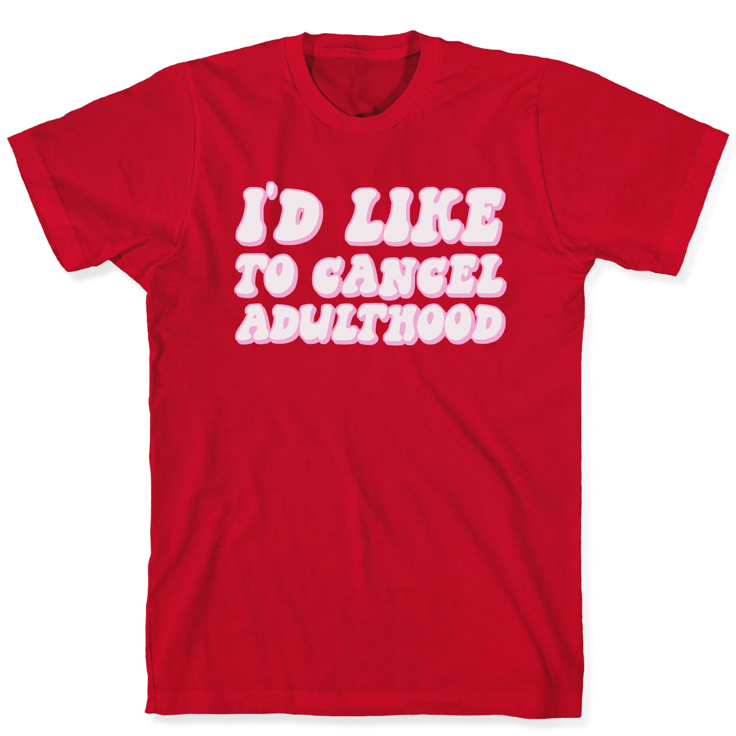 I'd Like To Cancel Adulthood T-Shirt