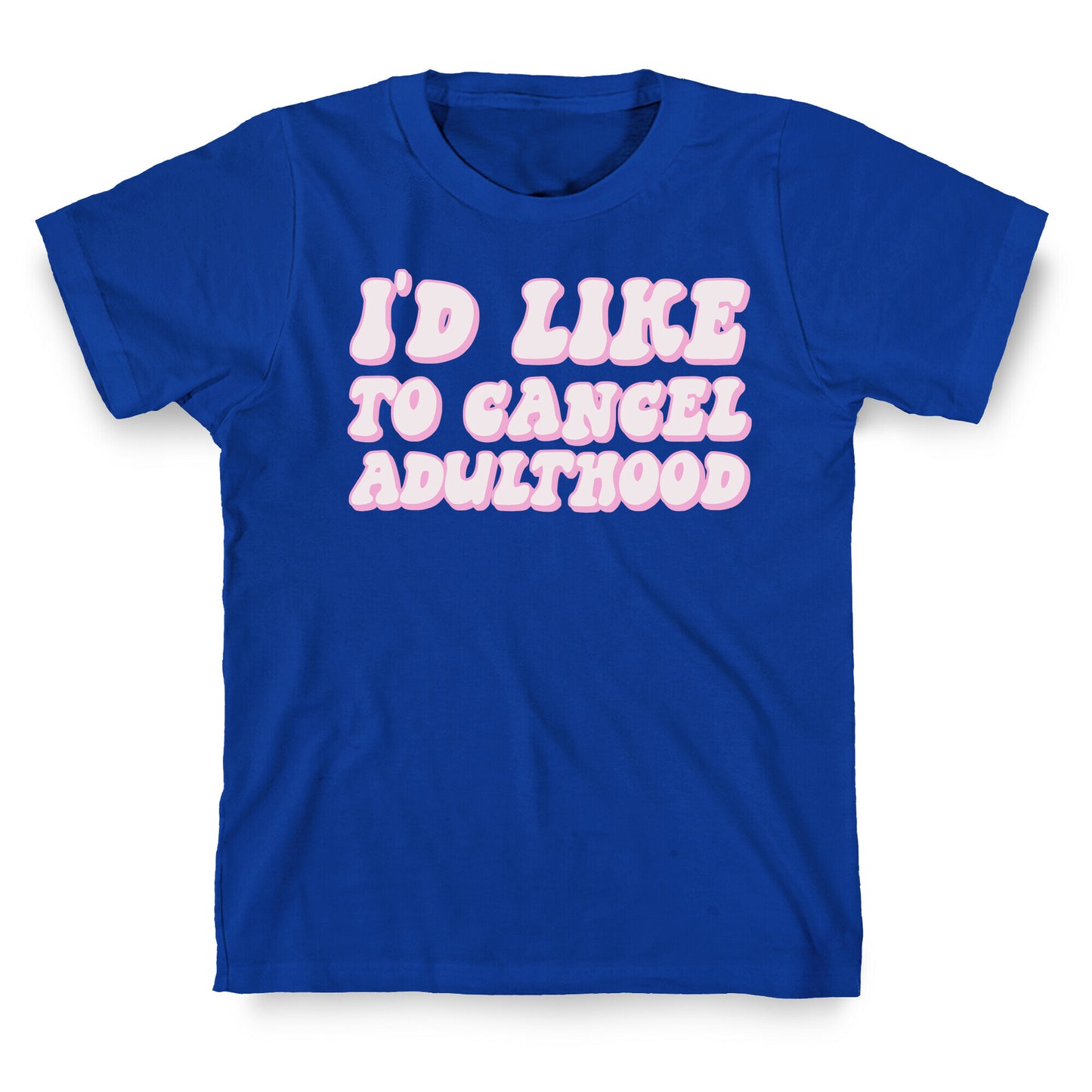 I'd Like To Cancel Adulthood T-Shirt