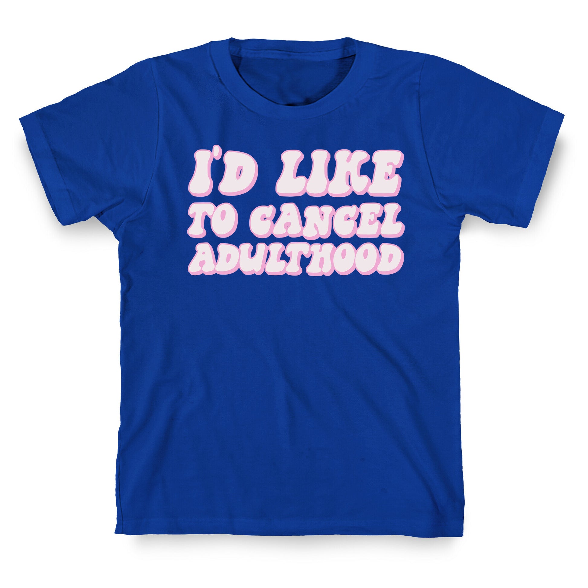 I'd Like To Cancel Adulthood T-Shirt