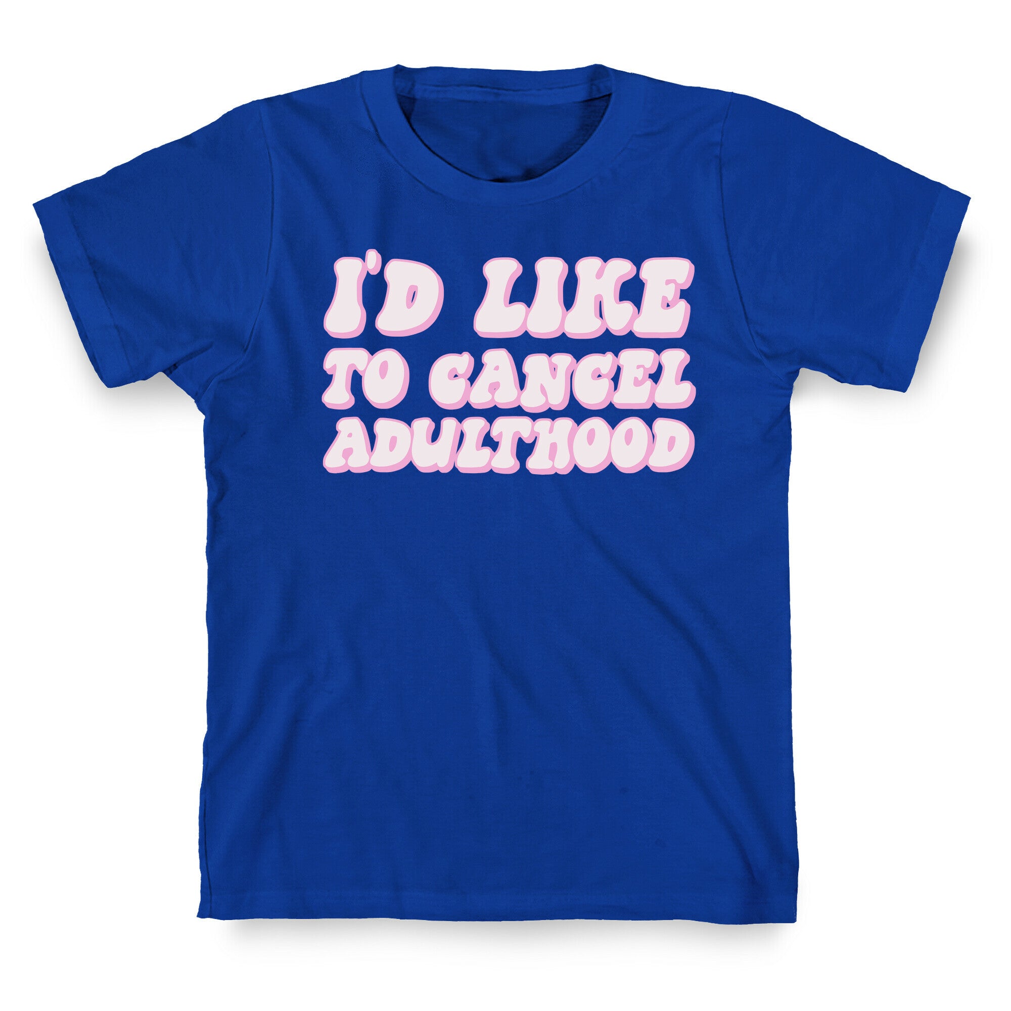 I'd Like To Cancel Adulthood T-Shirt