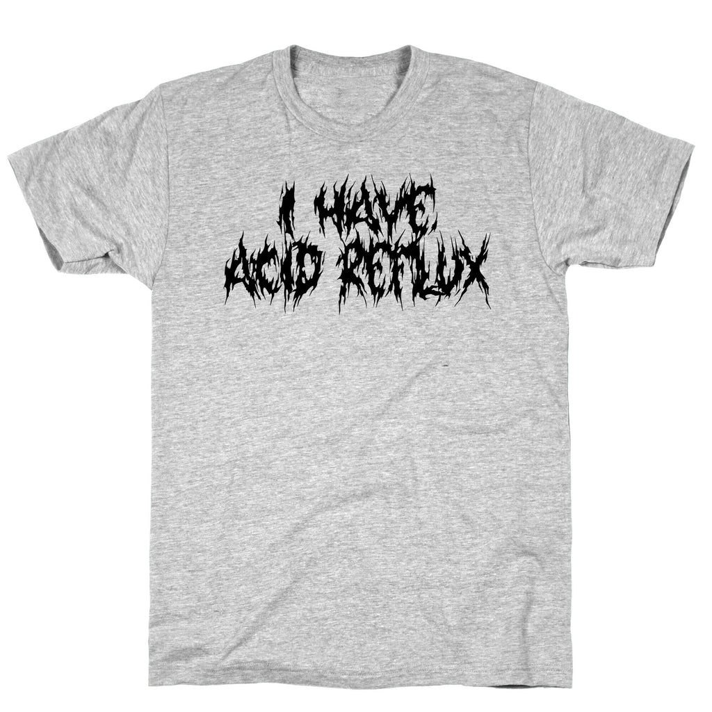 I Have Acid Reflux Metal Band Parody T-Shirt