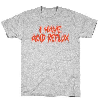 I Have Acid Reflux Metal Band Parody T-Shirt