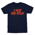 I Have Acid Reflux Metal Band Parody T-Shirt