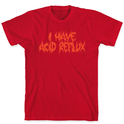I Have Acid Reflux Metal Band Parody T-Shirt