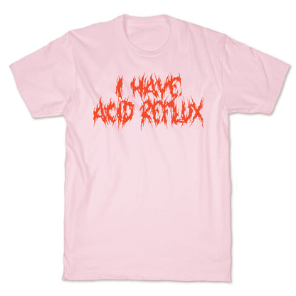 I Have Acid Reflux Metal Band Parody T-Shirt