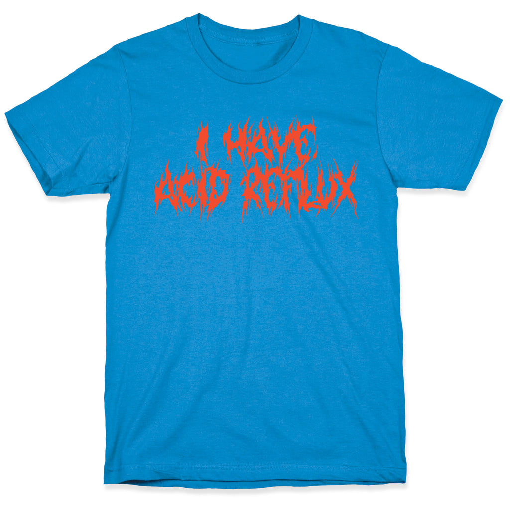 I Have Acid Reflux Metal Band Parody T-Shirt