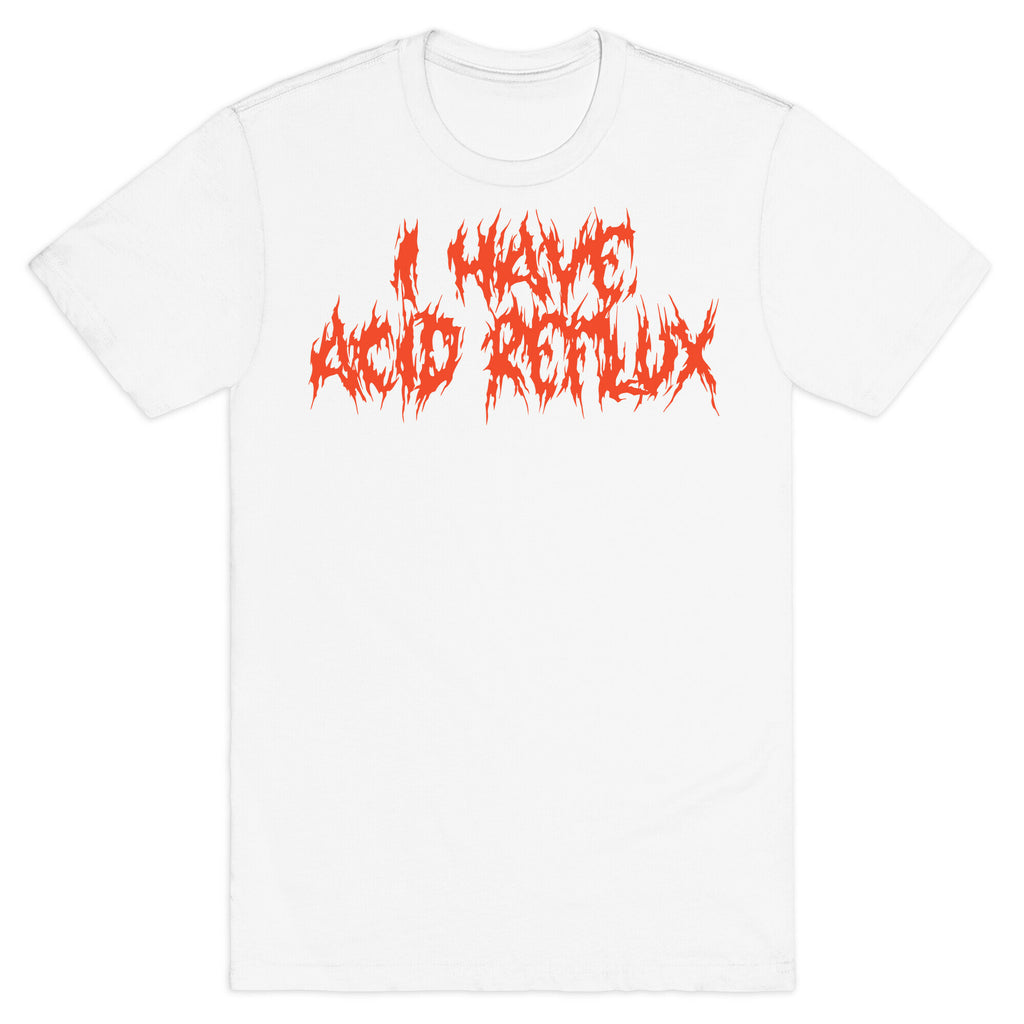 I Have Acid Reflux Metal Band Parody T-Shirt