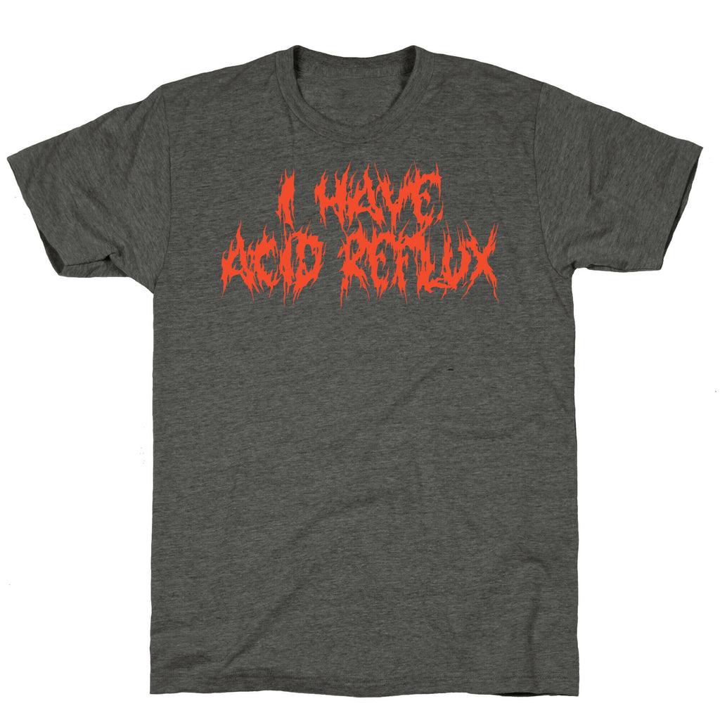 I Have Acid Reflux Metal Band Parody Unisex Triblend Tee