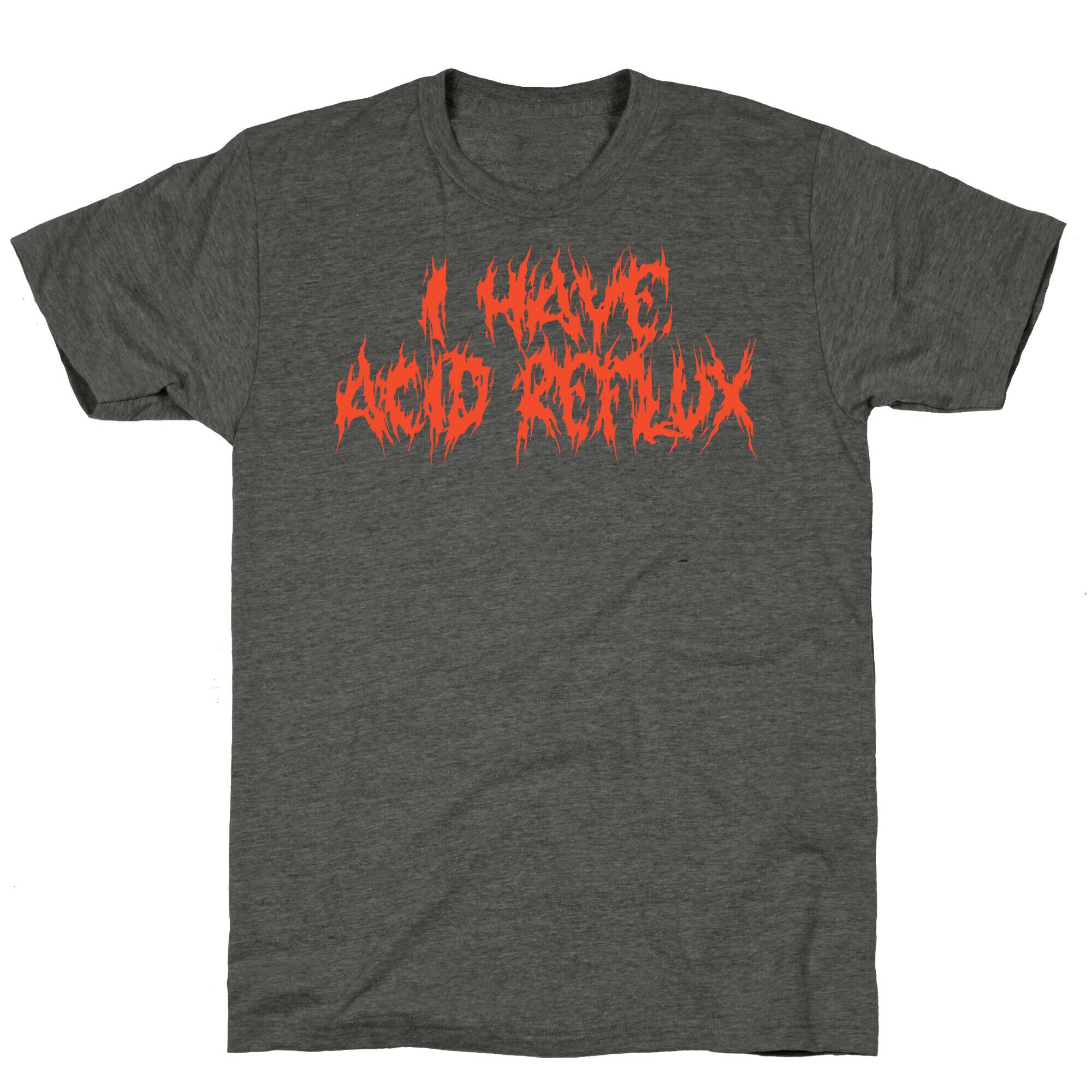 I Have Acid Reflux Metal Band Parody Unisex Triblend Tee
