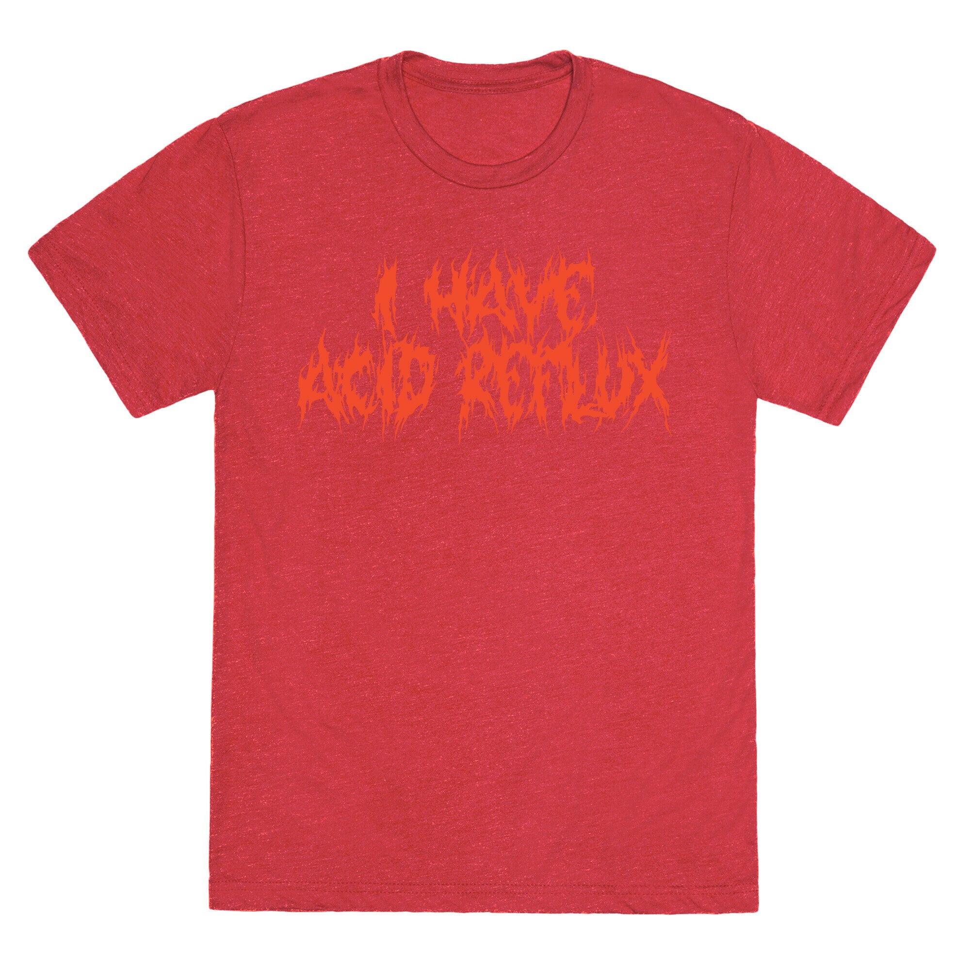 I Have Acid Reflux Metal Band Parody Unisex Triblend Tee