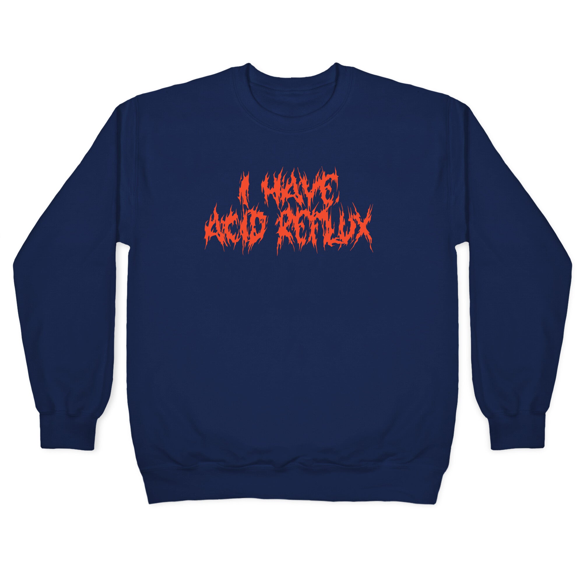I Have Acid Reflux Metal Band Parody Crewneck Sweatshirt