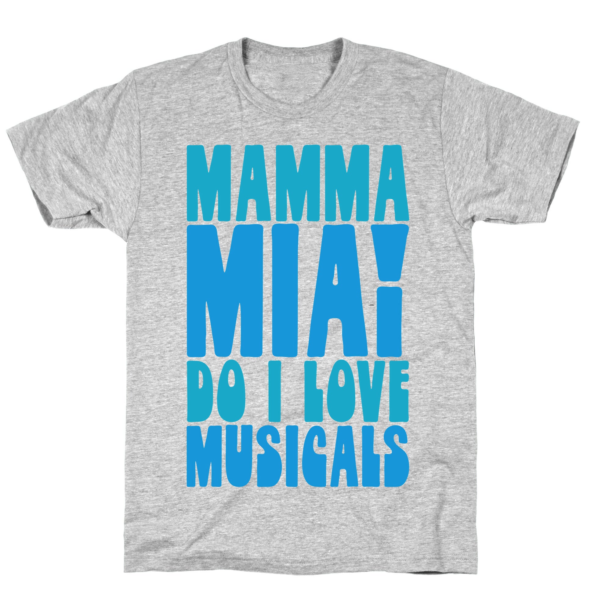 Mamma Mia Do I love Musicals Parody T-Shirt