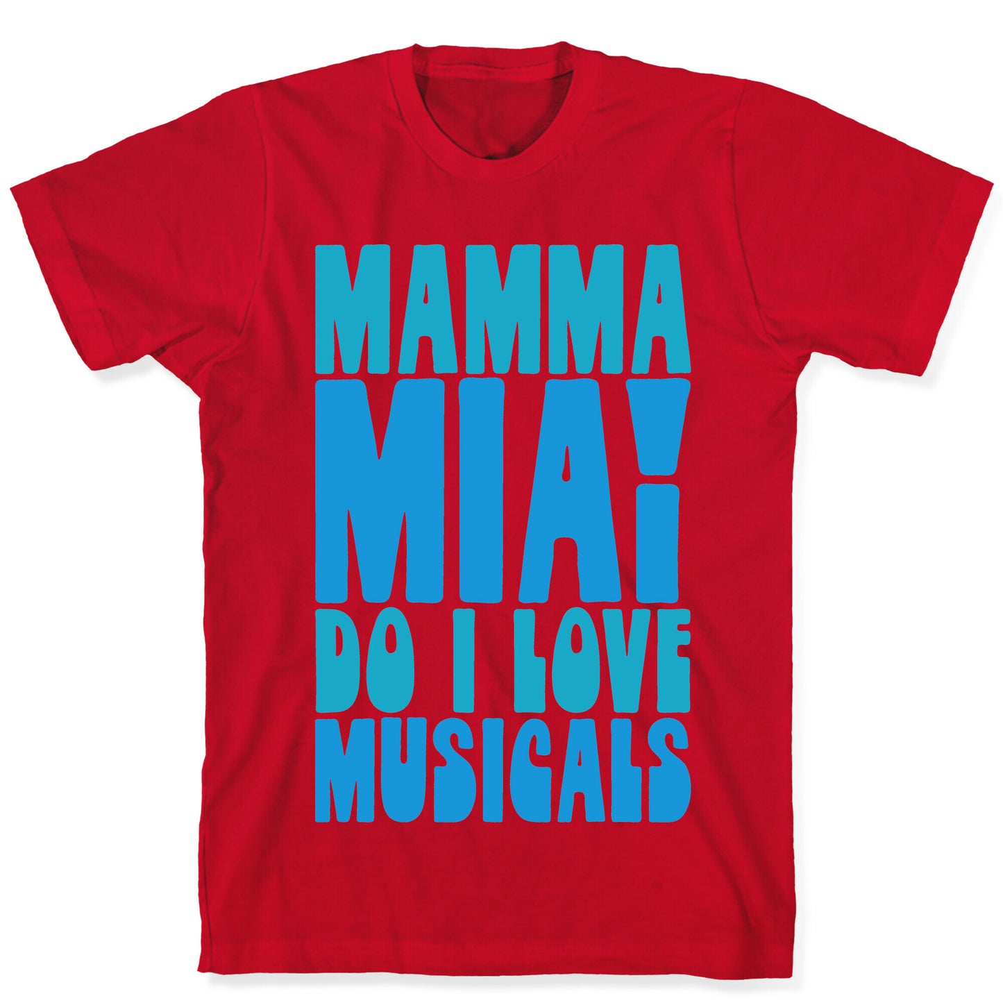 Mamma Mia Do I love Musicals Parody T-Shirt