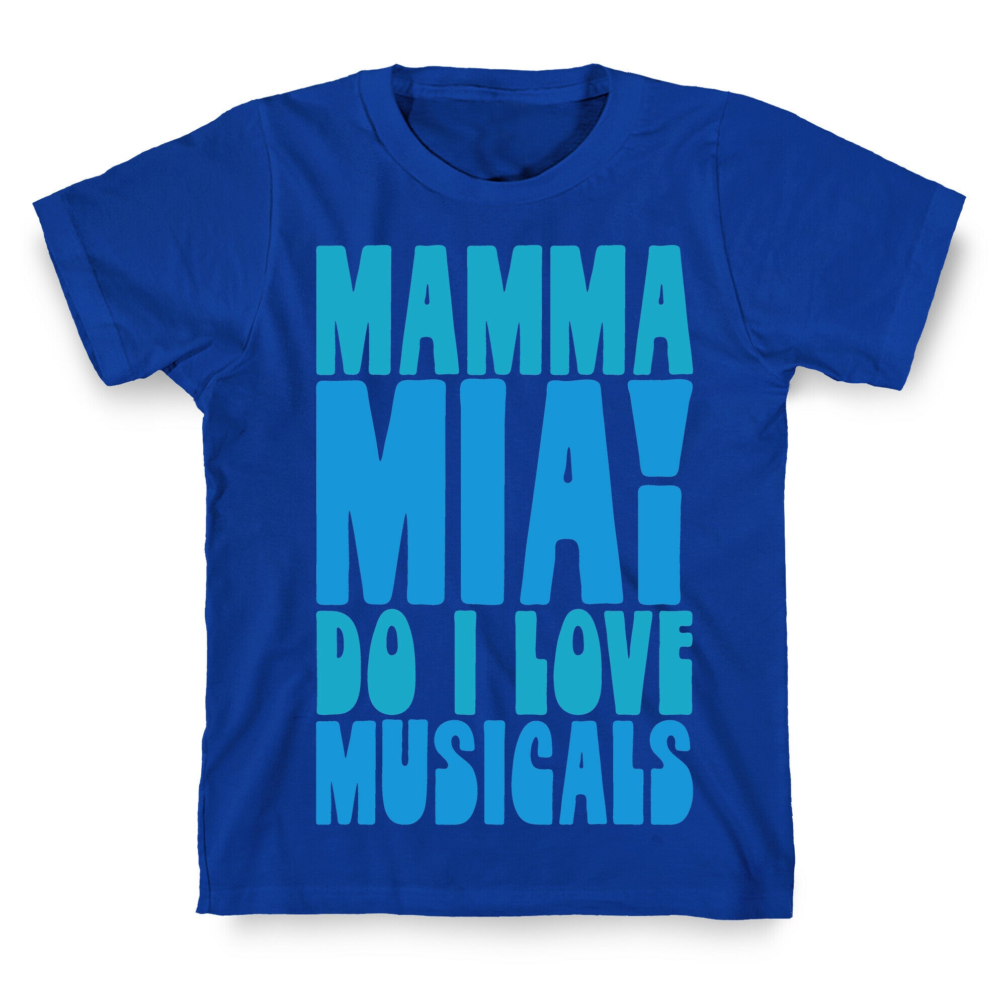 Mamma Mia Do I love Musicals Parody T-Shirt