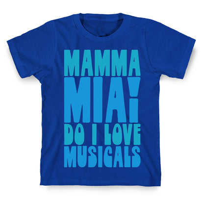 Mamma Mia Do I love Musicals Parody T-Shirt