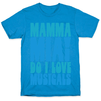 Mamma Mia Do I love Musicals Parody T-Shirt