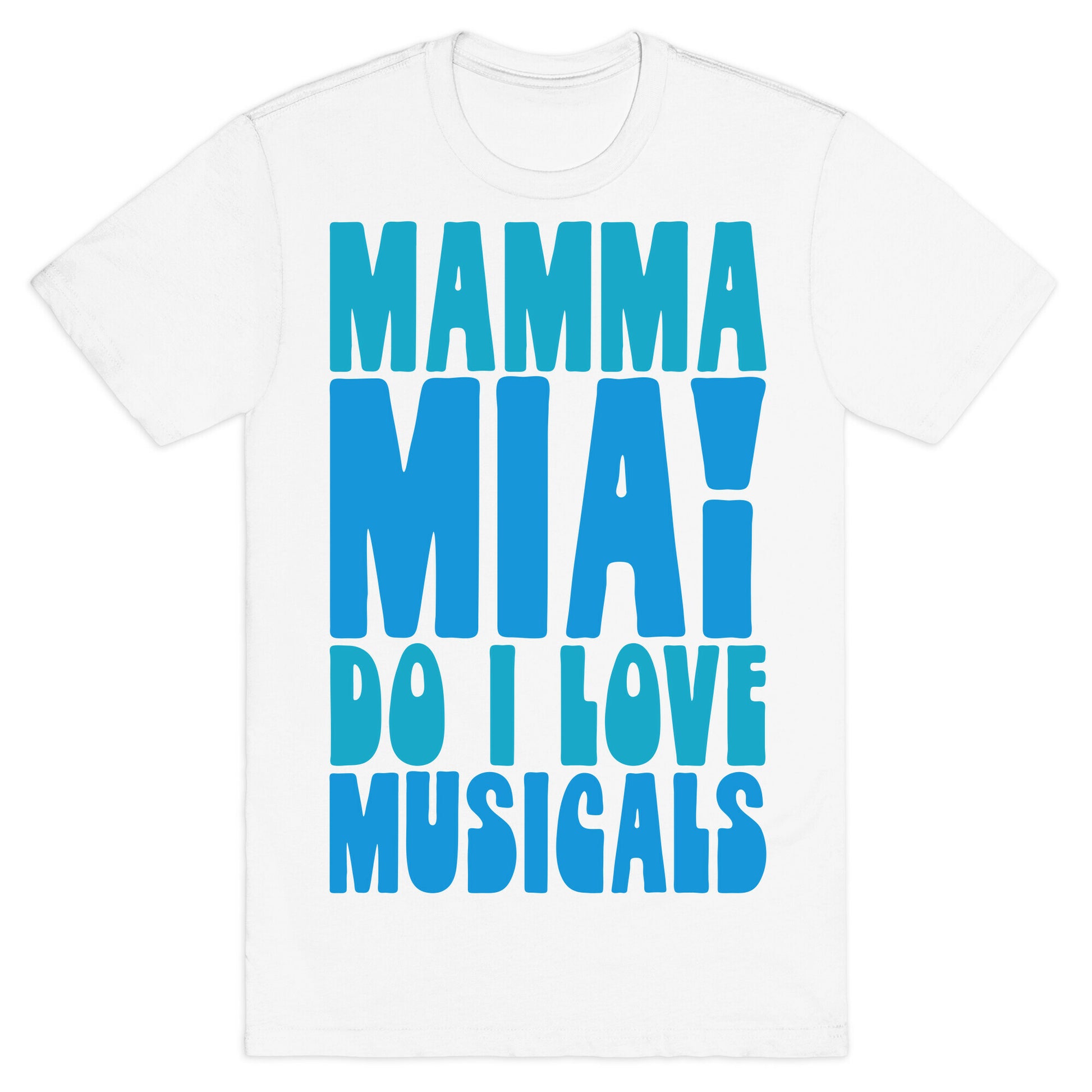 Mamma Mia Do I love Musicals Parody T-Shirt