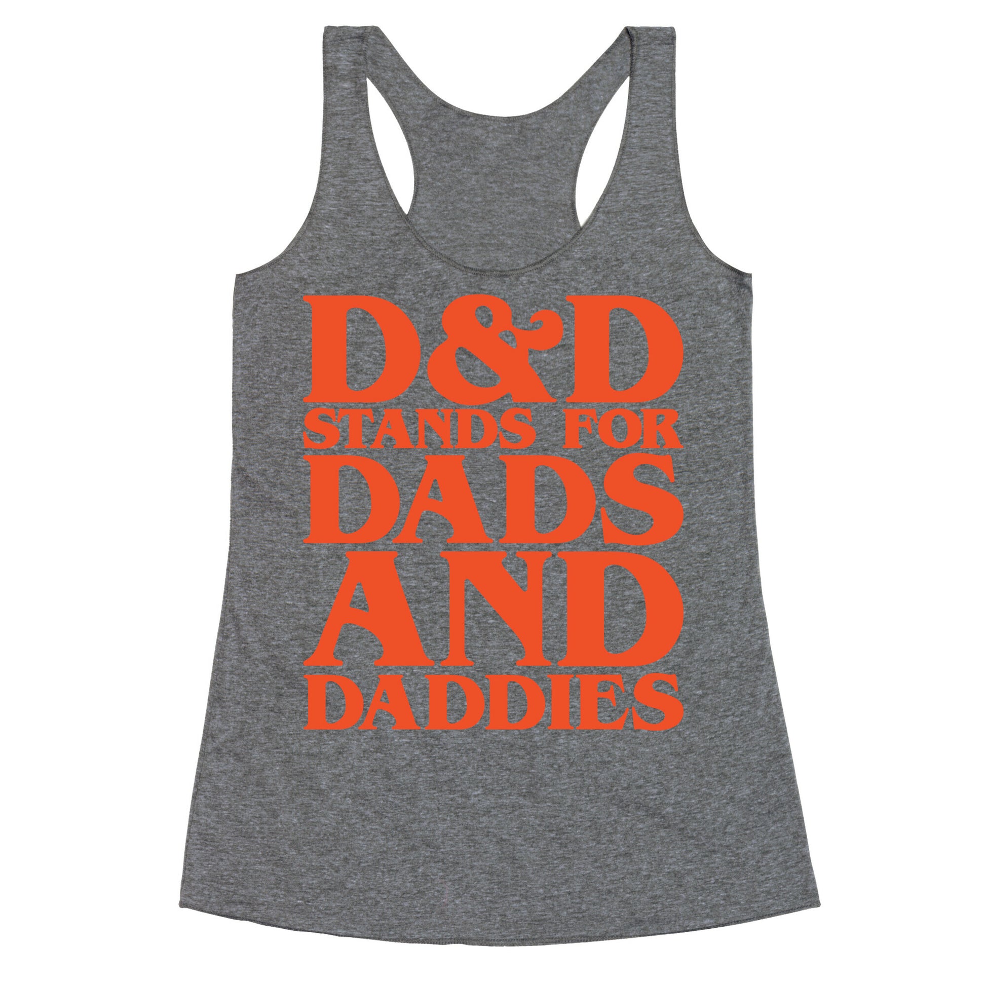 D & D Stands For Dads and Daddies Parody Racerback Tank