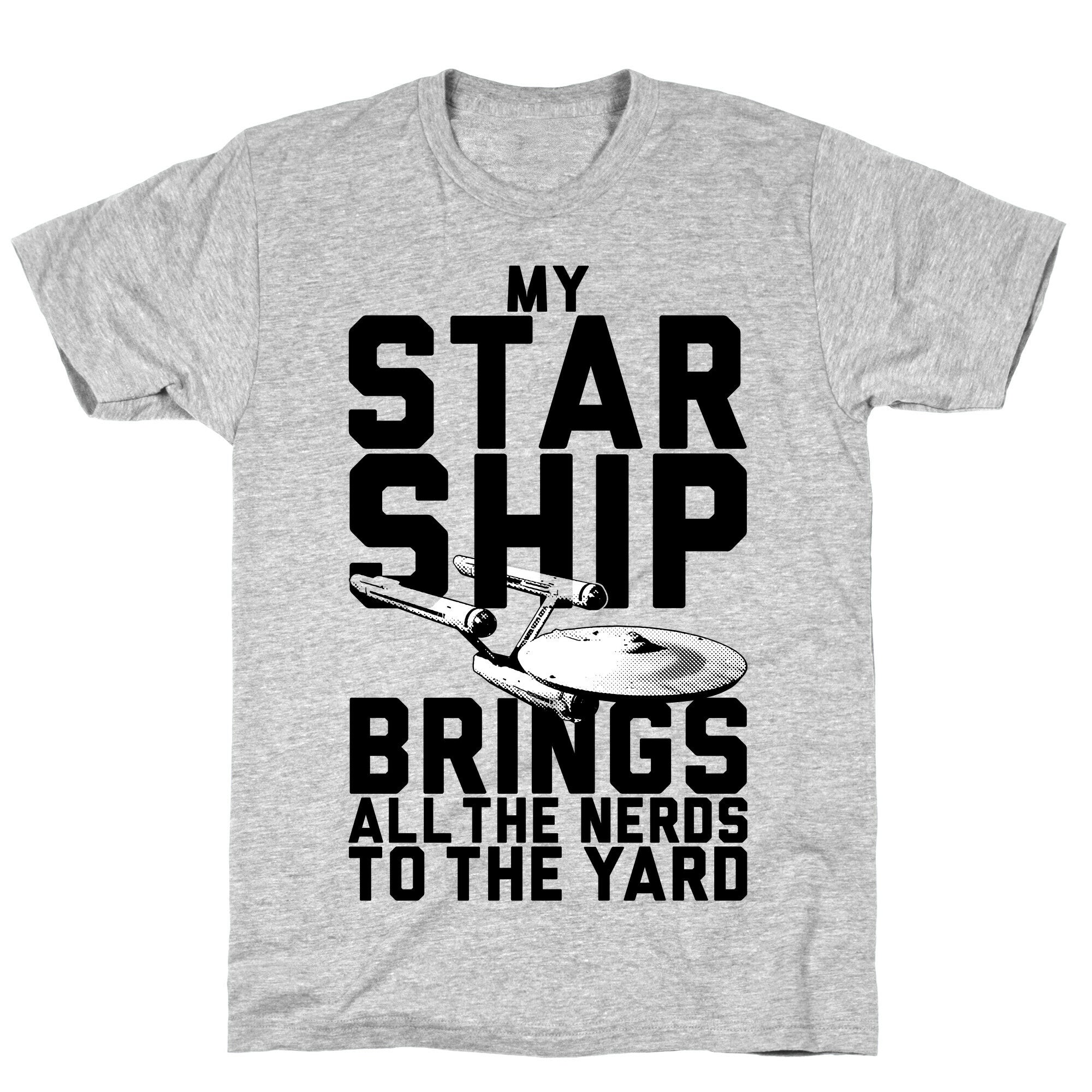 My Starship Brings All The Nerds To The Yard T-Shirt