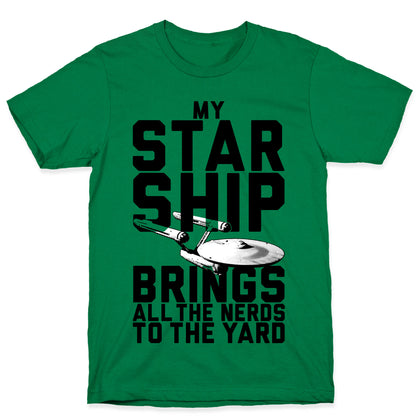 My Starship Brings All The Nerds To The Yard T-Shirt
