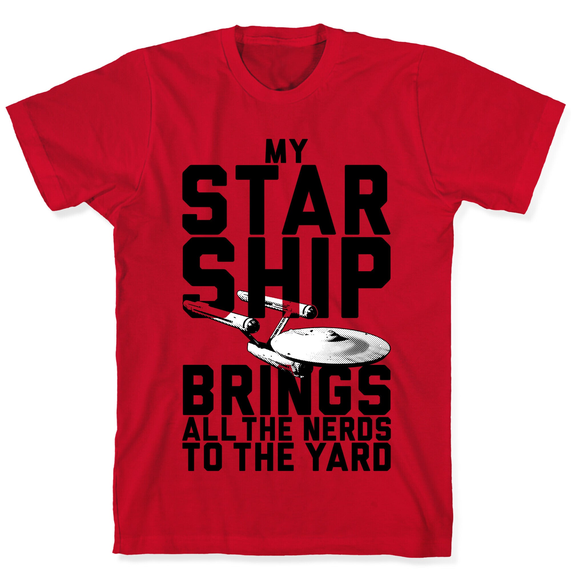 My Starship Brings All The Nerds To The Yard T-Shirt