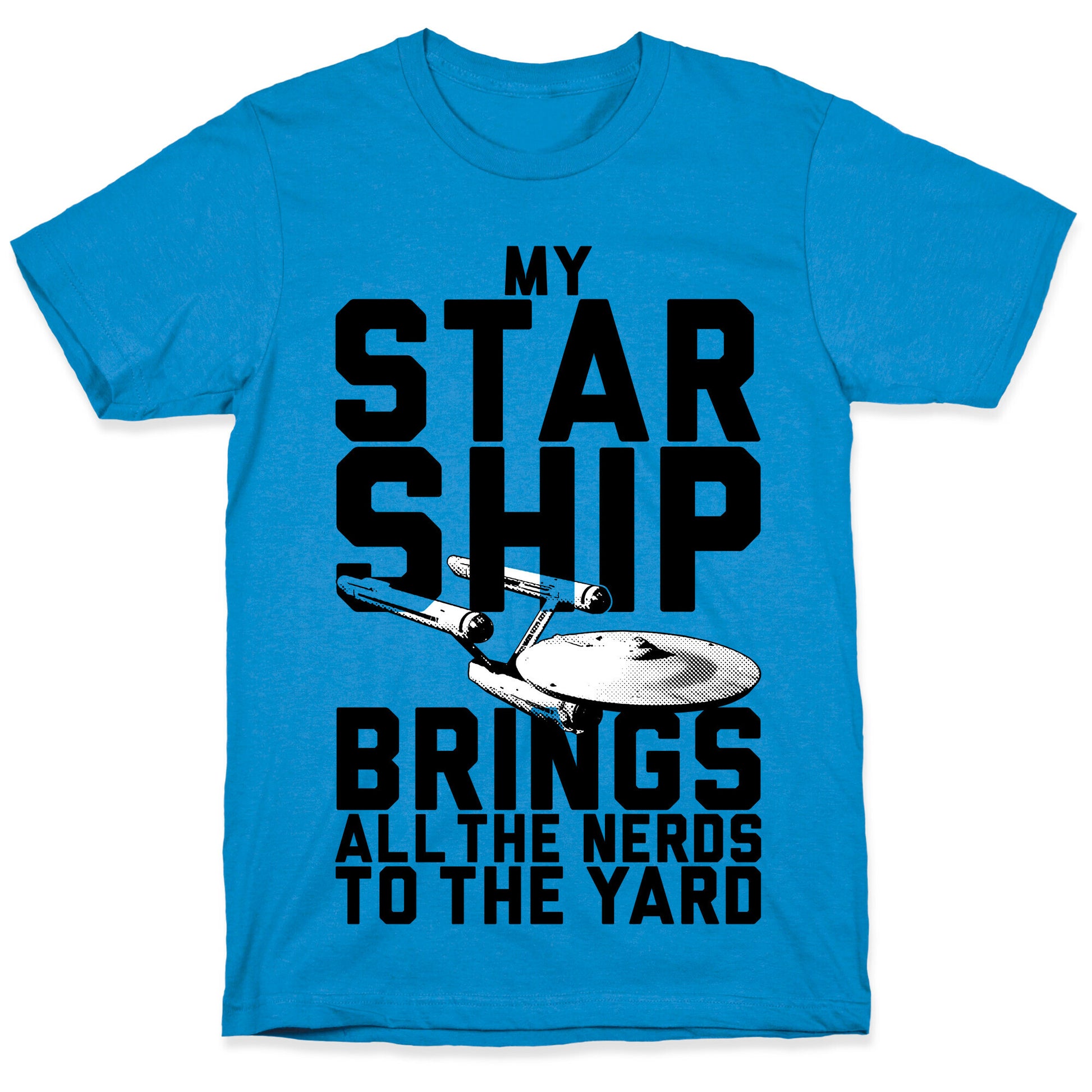 My Starship Brings All The Nerds To The Yard T-Shirt