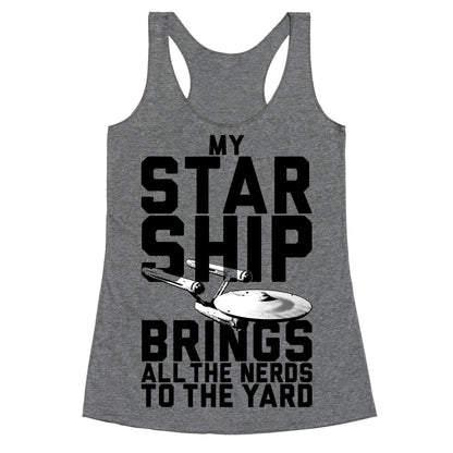 My Starship Brings All The Nerds To The Yard Racerback Tank