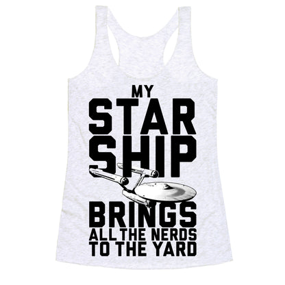 My Starship Brings All The Nerds To The Yard Racerback Tank