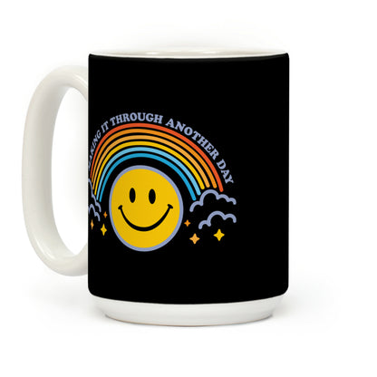 Making It Through Another Day Smiley Face Coffee Mug