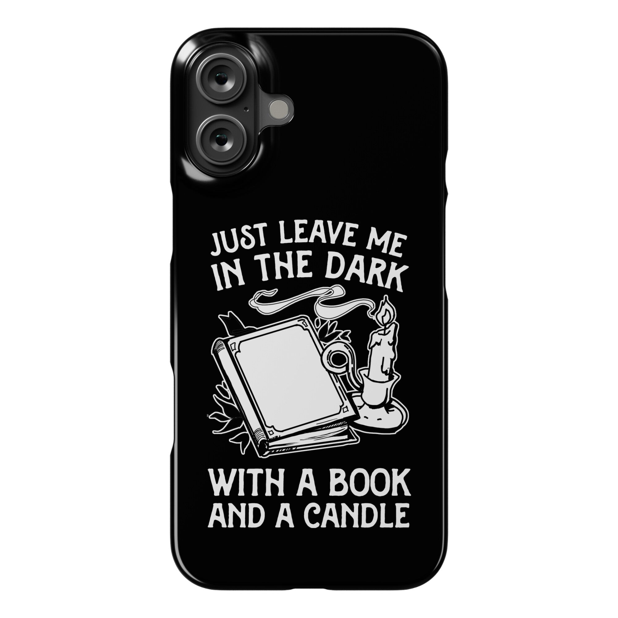Just Leave Me In The Dark With A Book And A Candle Phone Case