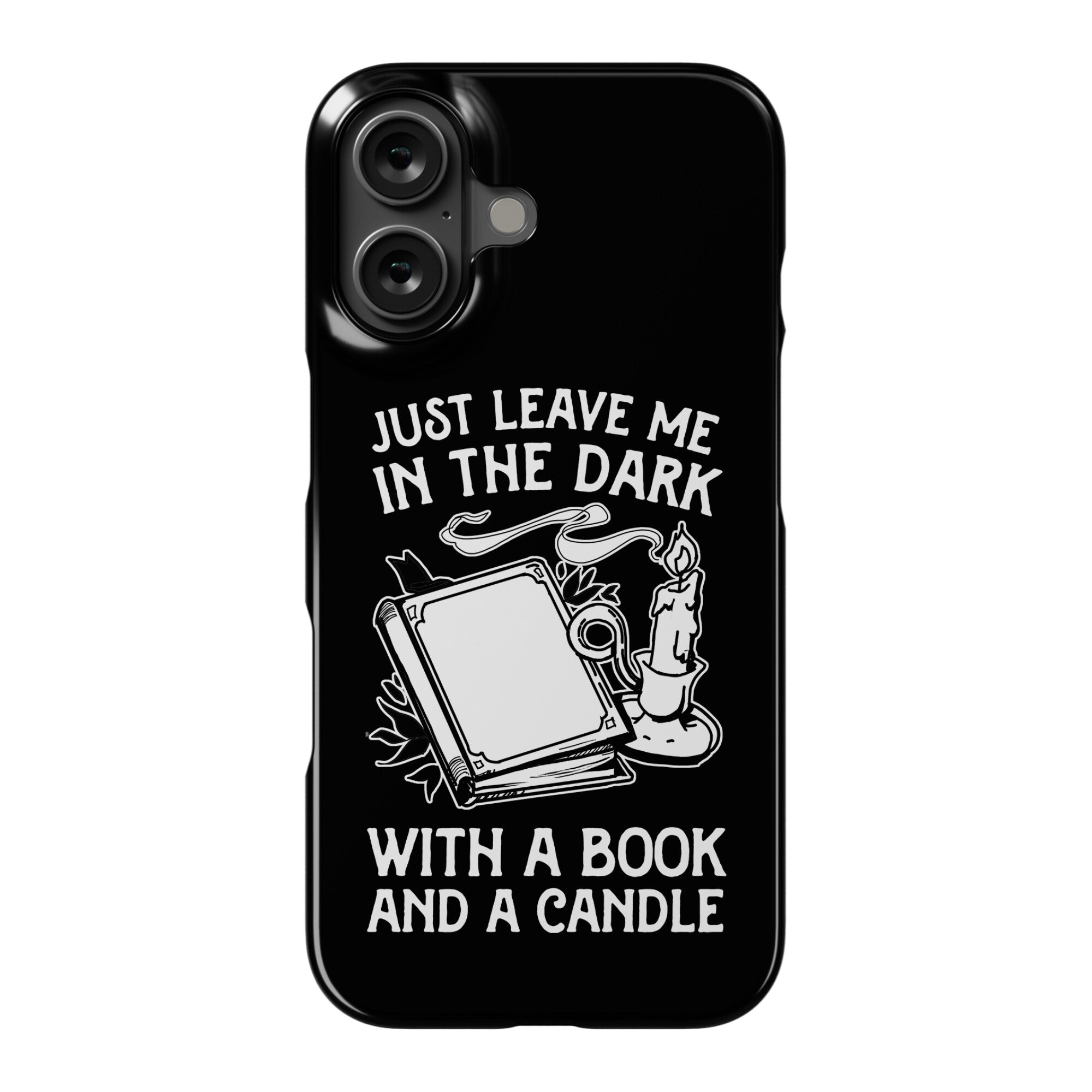 Just Leave Me In The Dark With A Book And A Candle Phone Case