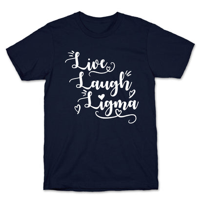Live Laugh Ligma T-Shirt