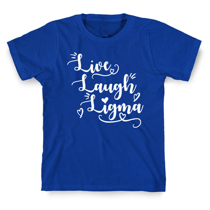 Live Laugh Ligma T-Shirt