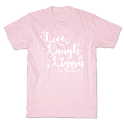 Live Laugh Ligma T-Shirt