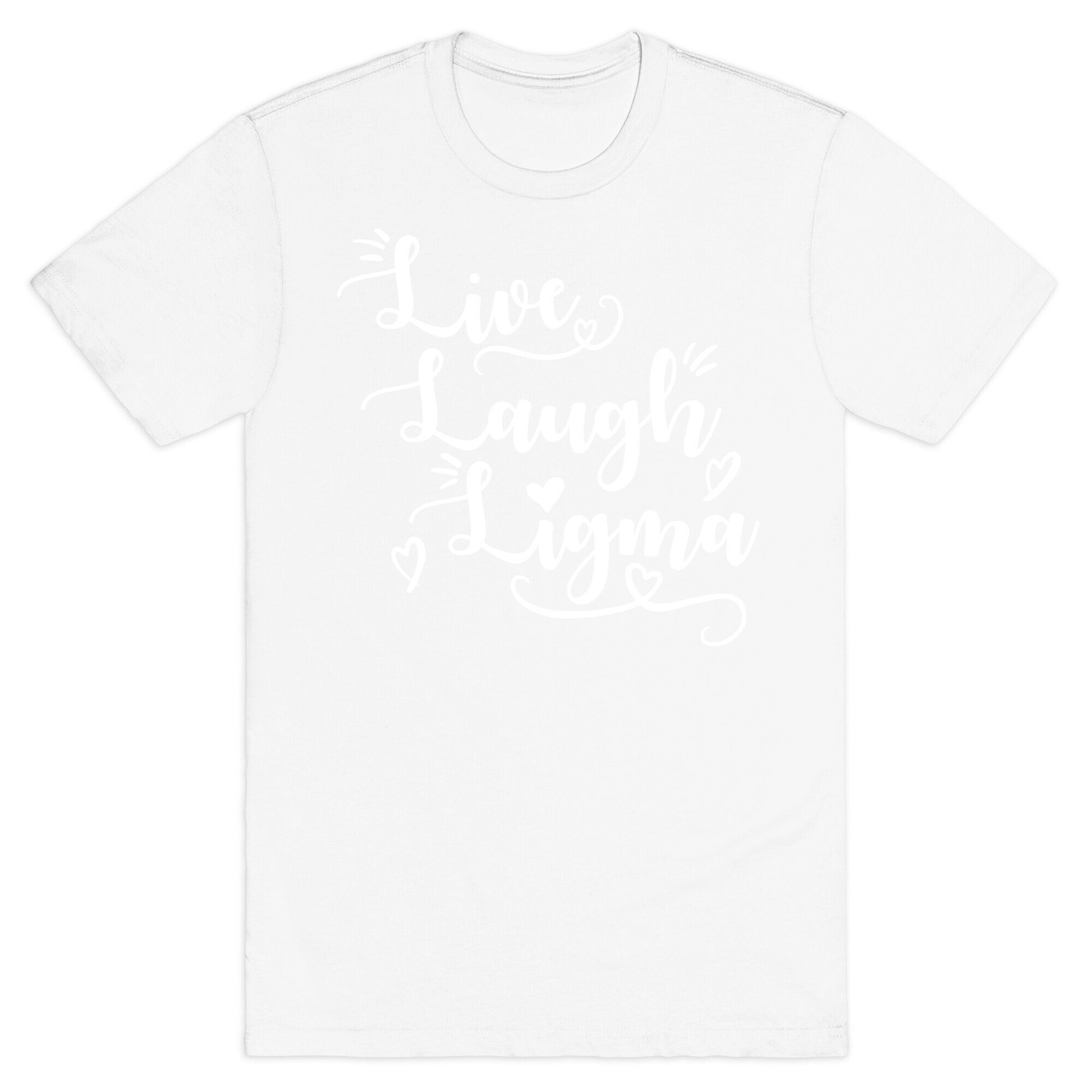 Live Laugh Ligma T-Shirt