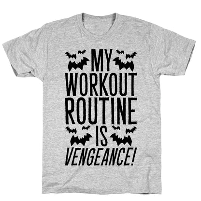 My Workout Routine Is Vengeance Parody T-Shirt