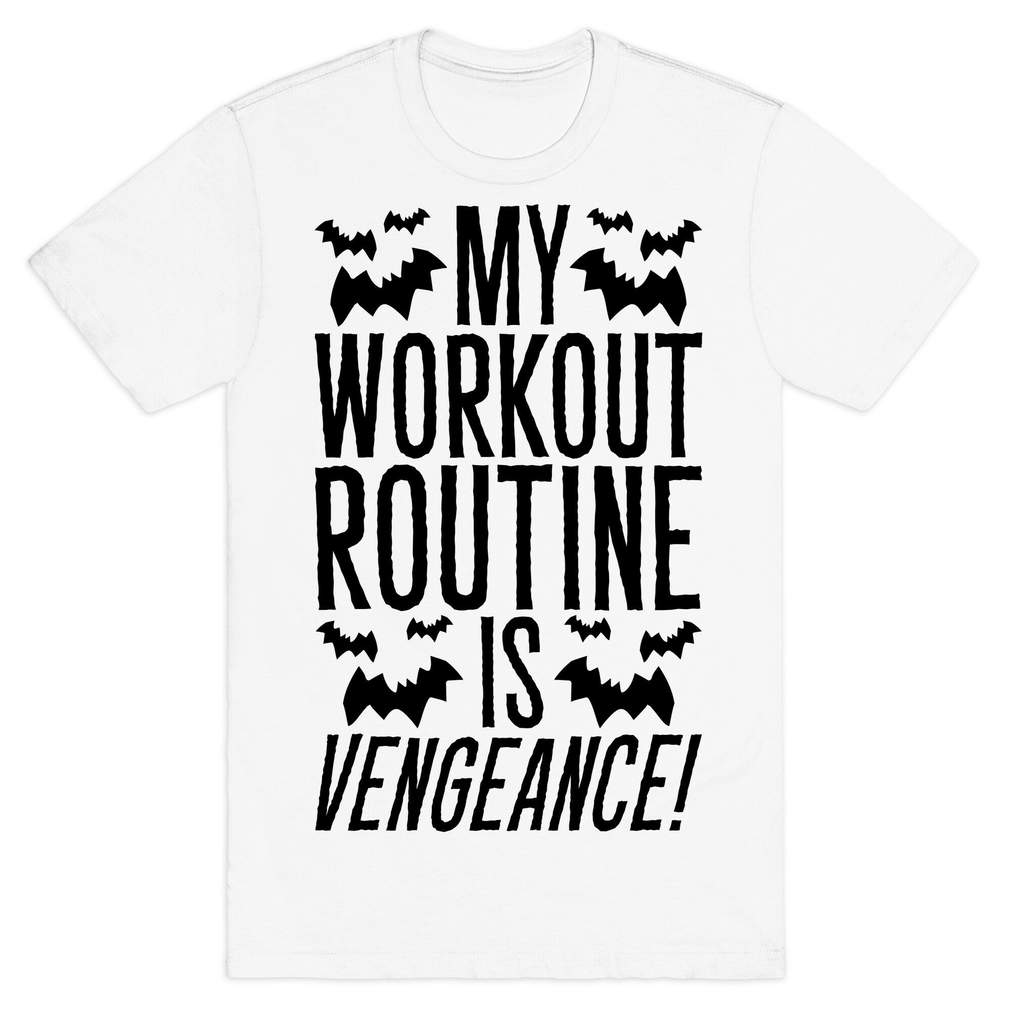 My Workout Routine Is Vengeance Parody T-Shirt