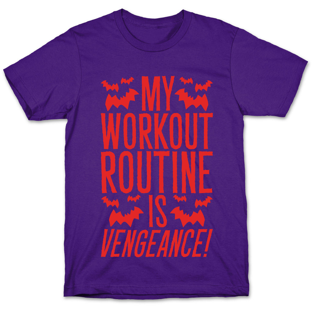 My Workout Routine Is Vengeance Parody T-Shirt