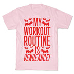 My Workout Routine Is Vengeance Parody T-Shirt