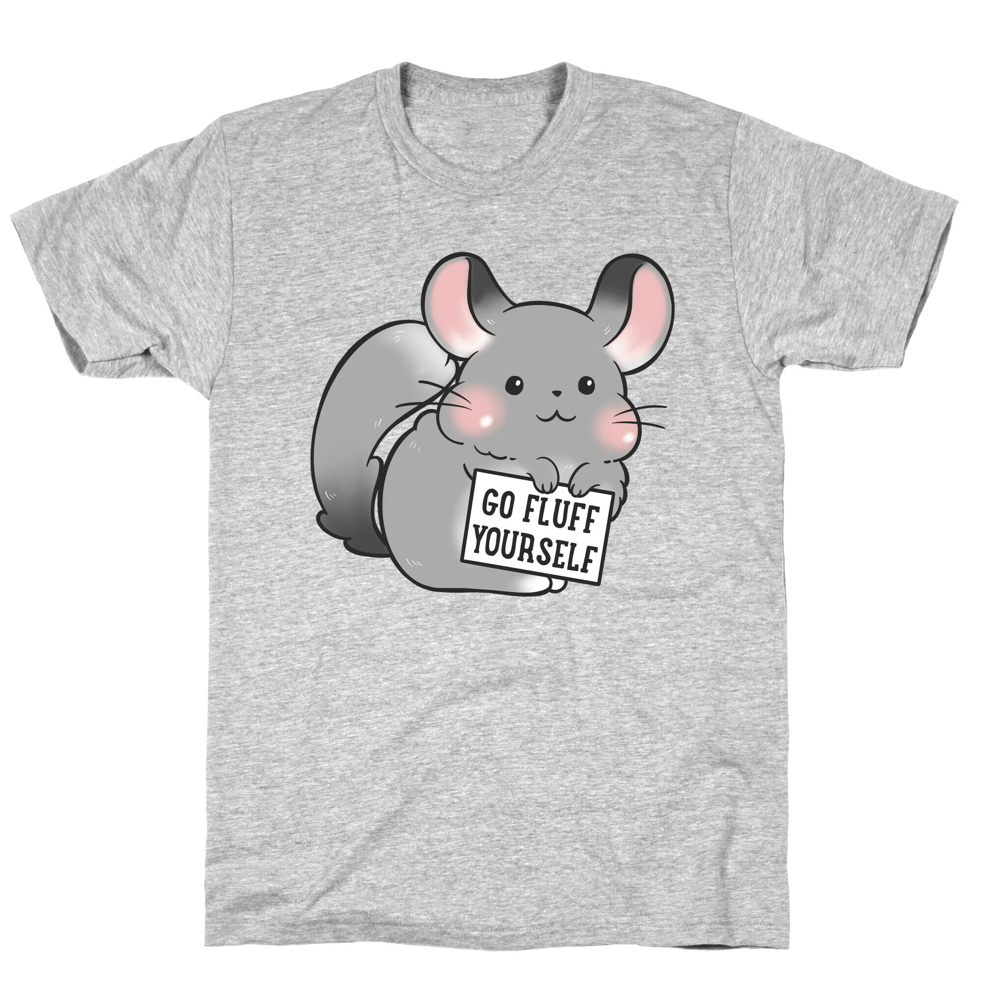 Go Fluff Yourself Chinchilla T-Shirt